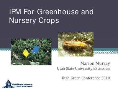 IPM For Greenhouse and Nursery Crops Marion Murray Marion Murray Utah State University Extension