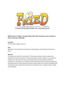 FRIED Seminar: 4-5.30pm, Thursday 20 November 2014, David Hume Tower Conference Room, University of Edinburgh Presenter: Dr Trent Smith, Otago University Title: Waiting for the Invisible Hand: Economics, Product Quality,