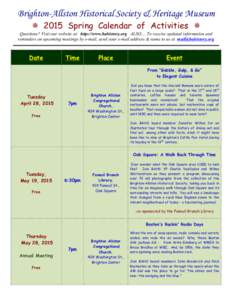 Brighton-Allston Historical Society & Heritage Museum ¯ 2015 Spring Calendar of Activities ¯ Questions? Visit our website at: http://www.bahistory.org ALSO.... To receive updated information and reminders on upco