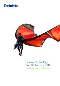 Deloitte Technology Fast 50 Australia 2010 Lead. Innovate. Excel Welcome to the Deloitte Technology