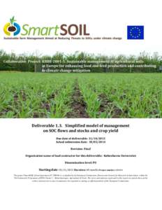Deliverable 1.3. Simplified model of management on SOC flows and stocks and crop yield Due date of deliverable: Actual submission date: Revision: Final Organization name of lead contractor for this 