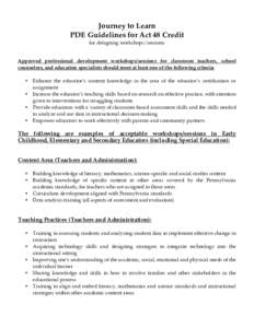 Journey to Learn PDE Guidelines for Act 48 Credit for designing workshops/sessions Approved professional development workshops/sessions for classroom teachers, school counselors, and education specialists should meet at 