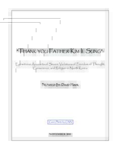 “THANK YOU FATHER KIM IL SUNG”: Eyewitness Accounts of Severe Violations of Freedom of Thought, Conscience, and Religion in North Korea PREPARED BY: DAVID HAWK