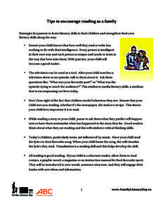 Tips to encourage reading as a family Strategies for parents to foster literacy skills in their children and strengthen their own literacy skills along the way: •  Ensure your child knows that how well they read or wri