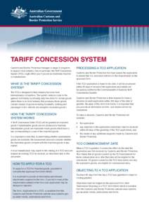 TARIFF CONCESSION SYSTEM Customs and Border Protection manages a range of programs to support local industry. One in particular, the Tariff Concession System (TCS), might affect you if you are an Australian importer or m