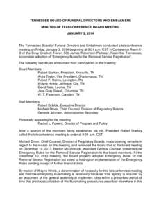 TENNESSEE BOARD OF FUNERAL DIRECTORS AND EMBALMERS MINUTES OF TELECONFERENCE BOARD MEETING JANUARY 3, 2014 The Tennessee Board of Funeral Directors and Embalmers conducted a teleconference meeting on Friday, January 3, 2