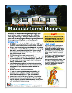 Fire Safety in  Manufactured Homes If buying or renting a manufactured home is in your future, make sure you keep fire safety in mind. By following a few tips and knowing the