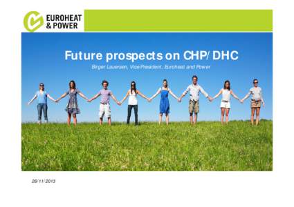 Future prospects on CHP/DHC Birger Lauersen, Vice President, Euroheat and Power  Euroheat & Power