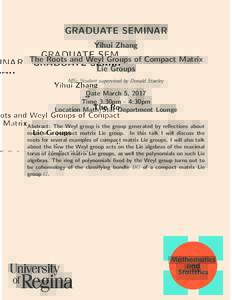 GRADUATE SEMINAR Yihui Zhang The Roots and Weyl Groups of Compact Matrix Lie Groups MSc Student supervised by Donald Stanley