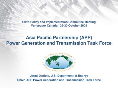 Sixth Policy and Implementation Committee Meeting Vancouver CanadaOctober 2008 Asia Pacific Partnership (APP) Power Generation and Transmission Task Force