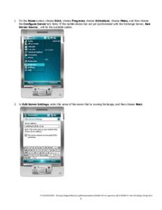 1. On the Home screen, choose Start, choose Programs, choose ActiveSync, choose Menu, and then choose the Configure Server tab. Note: If the mobile device has not yet synchronized with the Exchange Server, Add Server Sou