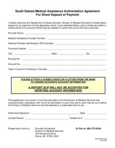 South Dakota Medical Assistance Authorization Agreement For Direct Deposit of Payment I hereby authorize the Department of Social Services, Division of Medical Services to initiate direct deposit of my payment into the d