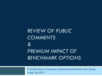 REVIEW OF PUBLIC COMMENTS & PREMIUM IMPACT OF BENCHMARK OPTIONS RI Health Reform Commission: Essential Health Benefits Work Group