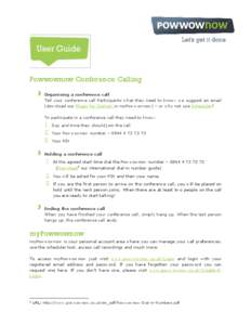 Powwownow Conference Calling Organising a conference call Tell your conference call Participants what they need to know; we suggest an email (download our Plugin for Outlook in myPowwownow) – or why not use Scheduler? 