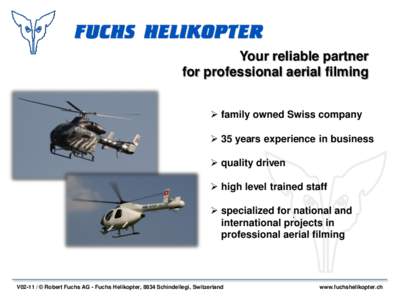 Your reliable partner for professional aerial filming  family owned Swiss company  35 years experience in business  quality driven  high level trained staff