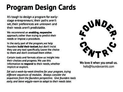 Program Design Cards It’s tough to design a program for earlystage entrepreneurs; their paths aren’t set, their preferences are unknown and their needs aren’t predictable. We recommend an enabling, responsive appro