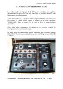 Par Christian CHEFNAY F9WT- UFT 506  LA VALISE RADIO TELEFUNKEN ESK 52 Les valises radio de l’époque de la 2ème guerre mondiale, tant anglaises qu’américaines ou polonaises, ont déjà fait l’objet de plusieurs 