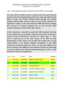 NATIONAL INSTITUTE OF TECHNOLOGY, CALICUT Monday, 05 June 2014 Sub:- Online payment of fees by students by SBI & PNB Account holders The up-to-date list below contains students who have paid Monsoon Semester 2014 fees/Su