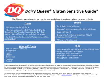 Dairy Queen® Gluten Sensitive Guide* The following menu items do not contain sources of gluten ingredients: wheat, rye, oats, or barley. Treats  Drinks