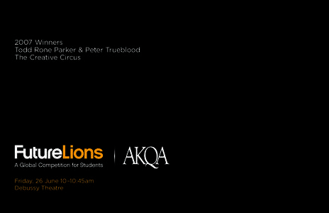 2007 Winners Todd Rone Parker & Peter Trueblood The Creative Circus Friday, 26 June 10–10:45am Debussy Theatre