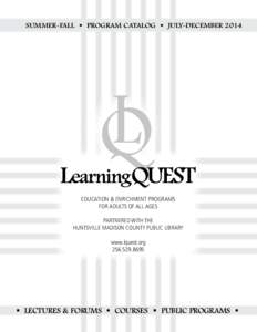 SUMMER-FALL • PROGRAM CATALOG • JULY-DECEMBER[removed]EDUCATION & ENRICHMENT PROGRAMS FOR ADULTS OF ALL AGES PARTNERED WITH THE HUNTSVILLE MADISON COUNTY PUBLIC LIBRARY