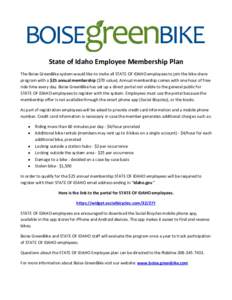 State of Idaho Employee Membership Plan The Boise GreenBike system would like to invite all STATE OF IDAHO employees to join the bike share program with a $25 annual membership ($70 value). Annual membership comes with o