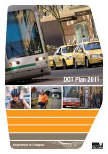 DOT Plan 2011  Published by Department of Transport, 121 Exhibition Street, Melbourne VIC[removed]This publication is copyright. No part may be reproduced by any process except in
