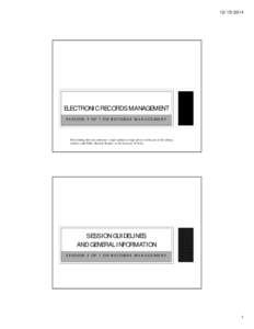 [removed]ELECTRONIC RECORDS MANAGEMENT S E S S ION 5 OF 7 ON RE CORDS M ANAGE M E NT  This training does not constitute a legal opinion or legal advice on the part of the Library,