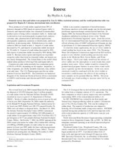 Iodine By Phyllis A. Lyday Domestic survey data and tables were prepared by Lisa D. Miller, statistical assistant, and the world production table was prepared by Regina R. Coleman, international data coordinator. Three p