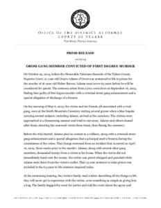 PRESS RELEASE[removed]OROSI GANG MEMBER CONVICTED OF FIRST DEGREE MURDER On October 22, 2014, before the Honorable Valeriano Saucedo of the Tulare County Superior Court, 21-year-old Oracio Adame of Orosi was sentenced t