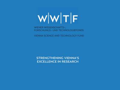 1. ÜBER DEN WWTF  „Wir stärken Exzellenz am Standort Wien.“ 1