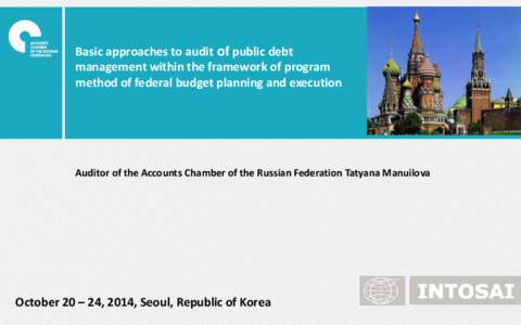 Basic approaches to audit of public debt management within the framework of program method of federal budget planning and execution Auditor of the Accounts Chamber of the Russian Federation Tatyana Manuilova