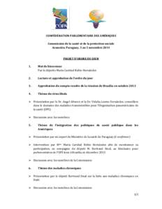 CONFÉDÉRATION PARLEMENTAIRE DES AMÉRIQUES Commission de la santé et de la protection sociale Asunción, Paraguay, 3 au 5 novembre 2014 PROJET D’ORDRE DU JOUR 1.