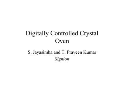 Digitally Controlled Crystal Oven S. Jayasimha and T. Praveen Kumar Signion  Attributes of widely-used frequency references