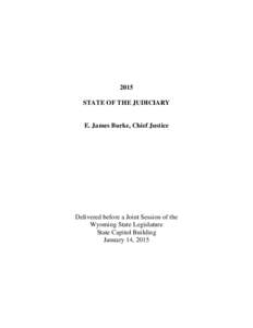 2015 STATE OF THE JUDICIARY E. James Burke, Chief Justice  Delivered before a Joint Session of the