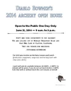 Open to the Public One Day Only June 21, 2014 — 9 a.m. to 3 p.m. Don’t miss your opportunity to try Archery! We are located off of Morgan Territory Road and Oak Hill Lane in Clayton, California Visit our website for 