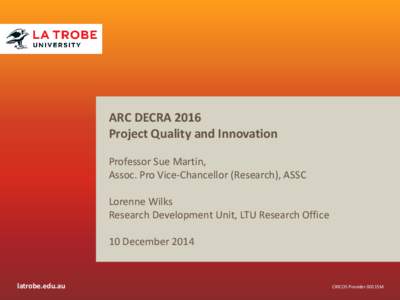 ARC DECRA 2016 Project Quality and Innovation Professor Sue Martin, Assoc. Pro Vice-Chancellor (Research), ASSC Lorenne Wilks Research Development Unit, LTU Research Office