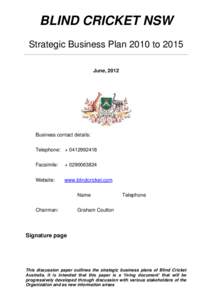 BLIND CRICKET NSW Strategic Business Plan 2010 to 2015 June, 2012 Business contact details: Telephone: + 