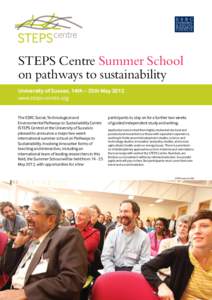 STEPS Centre Summer School on pathways to sustainability University of Sussex, 14th – 25th May 2012 www.steps-centre.org The ESRC Social, Technological and Environmental Pathways to Sustainability Centre