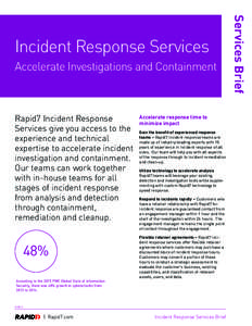 Accelerate Investigations and Containment  Rapid7 Incident Response Services give you access to the experience and technical expertise to accelerate incident