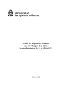 Cahier des propositions adoptées par le 64e Congrès de la CSN et le conseil confédéral des 11 et 12 juin[removed]juin 2014