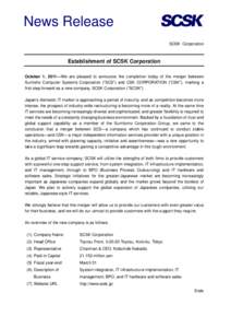 News Release SCSK Corporation Establishment of SCSK Corporation October 1, 2011—We are pleased to announce the completion today of the merger between Sumisho Computer Systems Corporation (“SCS”) and CSK CORPORATION