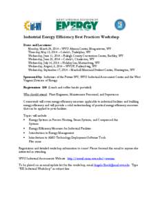 Industrial Energy Efficiency Best Practices Workshop Dates and Locations: Monday, March 24, 2014 – WVU Alumni Center, Morgantown, WV Thursday, May 15, 2014 – Cabela’s, Tridelphia, WV Wednesday, June 11, 2014 – Ra