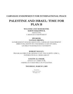 CARNEGIE ENDOWMENT FOR INTERNATIONAL PEACE  PALESTINE AND ISRAEL: TIME FOR PLAN B WELCOME AND MODERATOR: KARIM SADJADPOUR,
