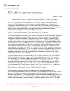 E-ALERT | Election and Political Law January 3, 2013 PRESIDENTIAL INAUGURATION FESTIVITIES: WHAT TO WATCH OUT FOR At the U.S. Capitol, workers are already busy constructing the platform for President Obama’s January 21