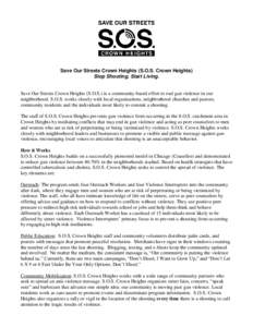 Save Our Streets Crown Heights (S.O.S. Crown Heights) Stop Shooting. Start Living. Save Our Streets Crown Heights (S.O.S.) is a community-based effort to end gun violence in our neighborhood. S.O.S. works closely with lo