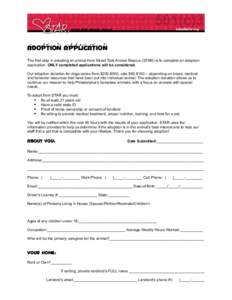 Adoption APPLICATION The first step in adopting an animal from Street Tails Animal Rescue (STAR) is to complete an adoption application. ONLY completed applications will be considered. Our adoption donation for dogs vari