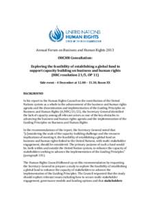 Annual Forum on Business and Human Rights 2013 OHCHR Consultation: Exploring the feasibility of establishing a global fund to support capacity building on business and human rights (HRC resolution 21/5, OP 11) Side event