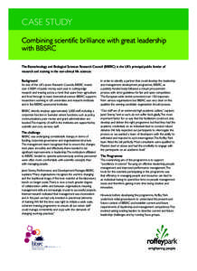 CASE STUDY Combining scientific brilliance with great leadership with BBSRC The Biotechnology and Biological Sciences Research Council (BBSRC) is the UK’s principal public funder of research and training in the non-cli