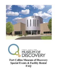 Fort Collins Museum of Discovery Special Events & Facility Rental FAQ Additional information regarding facility rentals can be found in Fort Collins Museum of Discovery Special Events & Facility Rental Rules & Regulatio